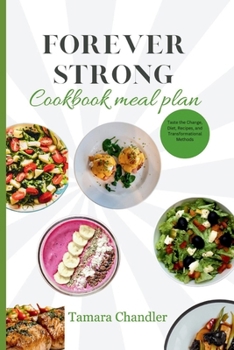 Paperback Forever Strong Cookbook Meal Plan: Taste the Change, Diet, Recipes, and Transformational Methods Book