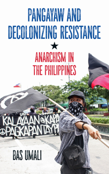 Paperback Pangayaw and Decolonizing Resistance: Anarchism in the Philippines Book
