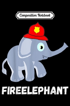 Composition Notebook: Fire Fighter Elephant Baby Firefighter Fireman  Journal/Notebook Blank Lined Ruled 6x9 100 Pages