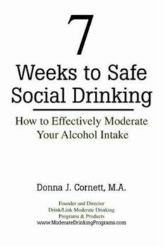 Paperback 7 Weeks to Safe Social Drinking: How to Effectively Moderate Your Alcohol Intake Book