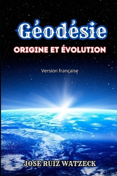 Géodésie: Origine et évolution (French Edition)
