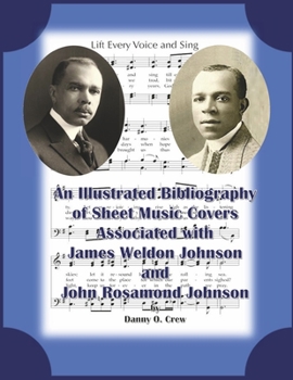 A Sheet Music Bibliography of Weldon and Rosamond Johnson: An Illustrated Bibliography of Sheet Music Covers