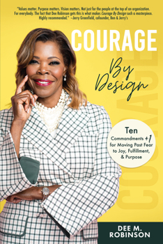 Hardcover Courage by Design: Ten Commandments +1 for Moving Past Fear to Joy, Fulfillment, and Purpose Book