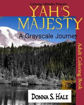 Paperback Yah's Majesty a Gray scale Journey: An Adult Gray Scale Coloring Book of Original Artwork Book