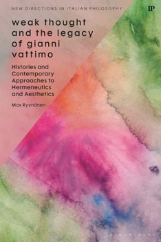 Weak Thought and the Legacy of Gianni Vattimo (New Directions in Italian Philosophy)