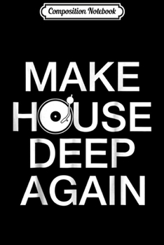 Composition Notebook: Make House Deep Again House Music Turntable Journal/Notebook Blank Lined Ruled 6x9 100 Pages