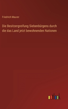Hardcover Die Besitzergreifung Siebenbürgens durch die das Land jetzt bewohnenden Nationen [German] Book