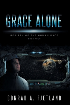 Paperback Grace Alone: Rebirth of the Human Race: Book Four Book