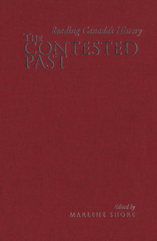 Paperback The Contested Past: Reading Canada's History - Selections from the Canadian Historical Review Book