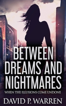 Paperback Between Dreams and Nightmares: When The Illusions Come Undone Book