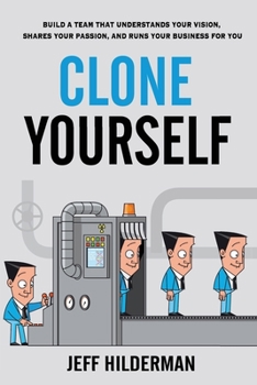 Paperback Clone Yourself: Build a Team that Understands Your Vision, Shares Your Passion, and Runs Your Business For You Book