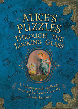 Hardcover Alice's Puzzles: Through the Looking Glass: A Frabjous Puzzle Challenge Inspired by Lewis Carroll's Classic Fantasy Book