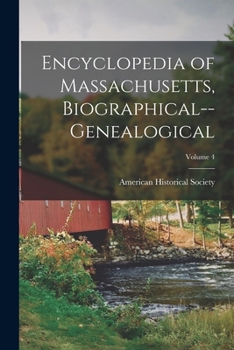 Encyclopedia of Massachusetts, biographical--genealogical; (1916-[2, Volume 4 - Book #4 of the Encyclopedia of Massachusetts