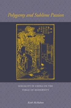 Hardcover Polygamy and Sublime Passion: Sexuality in China on the Verge of Modernity Book