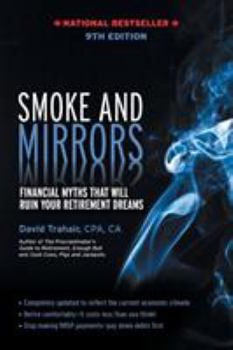 Paperback Smoke and Mirrors: Financial Myths That Will Ruin Your Retirement Dreams, 9th Edition Book