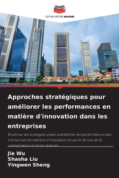 Approches stratégiques pour améliorer les performances en matière d'innovation dans les entreprises (French Edition)