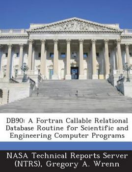 Paperback Db90: A Fortran Callable Relational Database Routine for Scientific and Engineering Computer Programs Book