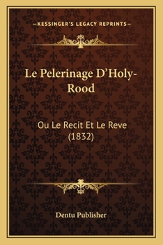 Paperback Le Pelerinage D'Holy-Rood: Ou Le Recit Et Le Reve (1832) [French] Book
