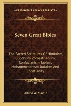 Paperback Seven Great Bibles: The Sacred Scriptures Of Hinduism, Buddhism, Zoroastrianism, Confucianism Taoism, Mohammedanism, Judaism And Christian Book