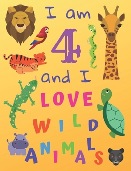 I am 4 and I Love Wild Animals: I am Four and I Love Wild Animals Coloring Book with Sketching Pages.  Great for Hours of Fun Coloring Doodling and Drawing.