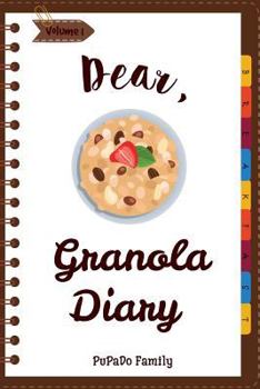 Paperback Dear, Granola Diary: Make An Awesome Month With 31 Best Granola Recipes! (Granola Cookbook, Granola Bar Recipe Book, Cereal Book, Cold Cere Book