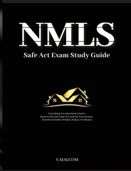Paperback NMLS Safe Act Exam Study Guide: Everything You Absolutely Need to Know to Pass the Exam Test and Get Your License. Includes 100 Q&A, 26 Quiz, Vocabula Book