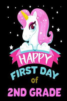 Paperback Happy First Day Of 2nd Grade: Unicorn Back To School Novelty Gift Notebook For Second Graders Book
