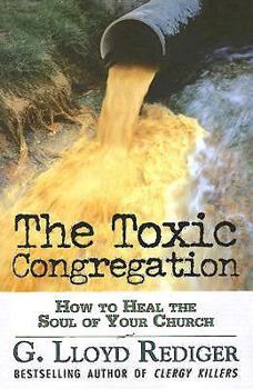 Paperback The Toxic Congregation: How to Heal the Soul of Your Church Book