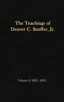 The Teachings of Denver C. Snuffer, Jr. Volume 8: 2022-2023: Reader's Edition Hardback, 6 x 9 in.