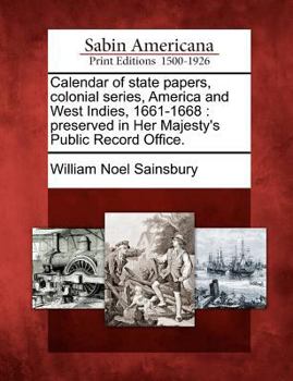 Paperback Calendar of state papers, colonial series, America and West Indies, 1661-1668: preserved in Her Majesty's Public Record Office. Book