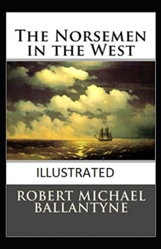 Paperback The Norsemen in the West Illustrated by Robert Michael Ballantyne Book