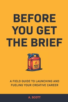 Paperback Before You Get The Brief: A Field Guide To Launching and Fueling Your Creative Career Book