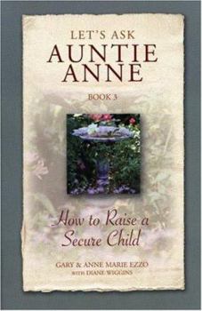 Paperback Let's Ask Auntie Anne How to Raise a Secure Child Book