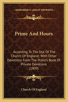 Paperback Prime And Hours: According To The Use Of The Church Of England; With Other Devotions From The Priest's Book Of Private Devotions (1909) Book