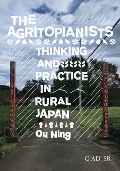 Hardcover The Agritopianists: Thinking and Practice in Rural Japan Book