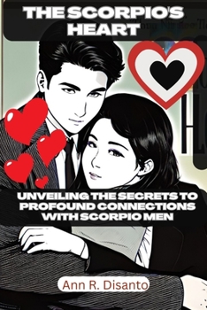 Paperback The Scorpio's Heart: Unveiling the Secrets to Profound Connections with Scorpio Men Book