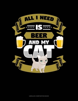 Paperback All I Need Is Beer And My Cat: Unruled Composition Book