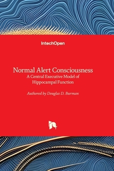Hardcover Normal Alert Consciousness - A Central Executive Model of Hippocampal Function Book