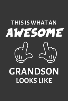 Paperback This Is What An Awesome Grandson Looks Like Notebook: Lined Journal, 120 Pages, 6 x 9, Affordable Gift Journal Matte Finish Book
