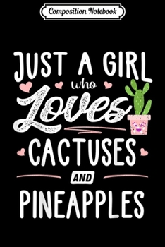 Paperback Composition Notebook: Just A Girl Who Loves Cactuses And Pineapples Gift Cactus Journal/Notebook Blank Lined Ruled 6x9 100 Pages Book