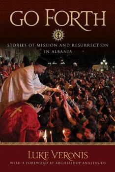 Paperback Go Forth: Stories of Missions and Resurrection in Albania Book