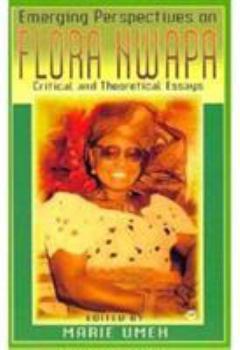 Emerging Perspectives on Flora Nwapa: Critical and Theoretical Essays