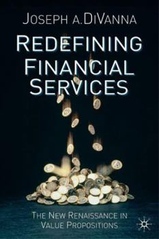 Hardcover Redefining Financial Services: The New Renaissance in Value Propositions Book