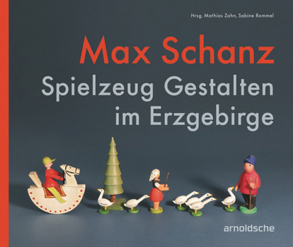 Paperback Max Schanz: Spielzeug Gestalten Im Erzgebirge Book