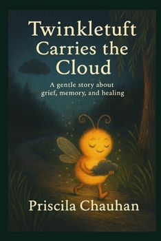Twinkletuft Carries the Cloud: A gentle story about grief, memory, and healing