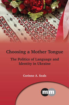 Paperback Choosing a Mother Tongue: The Politics of Language and Identity in Ukraine Book