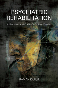 Hardcover Psychiatric Rehabilitation: A Psychoanalytic Approach to Recovery Book
