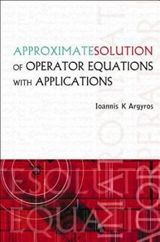 Hardcover Approximate Solution of Operator Equations with Applications Book