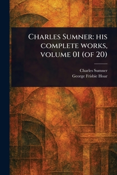 Paperback Charles Sumner: His Complete Works, Volume 01 (of 20) Book