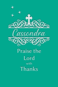 Cassondra Praise the Lord with Thanks: Personalized Gratitude Journal for Women of Faith
